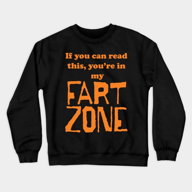 If You Can Read This, Youre in My Fart Zone Orange Letters Crewneck Sweatshirt by pelagio